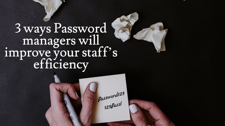 3 Ways Password Managers Will Improve Your Staff’s Efficiency