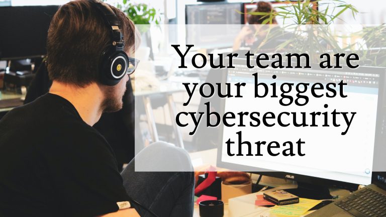 Your Team Is Your Biggest Cybersecurity Threat